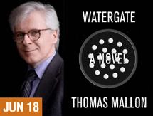 “I Am Not a Crook” book: Novelist Thomas Mallon presents ‘Watergate’ at the Libr
