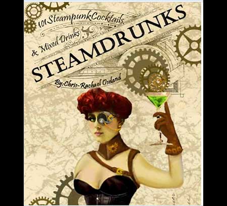 Steamdrunks: 101 Steampunk cocktails and mixed drinks mixes drinks with humor [
